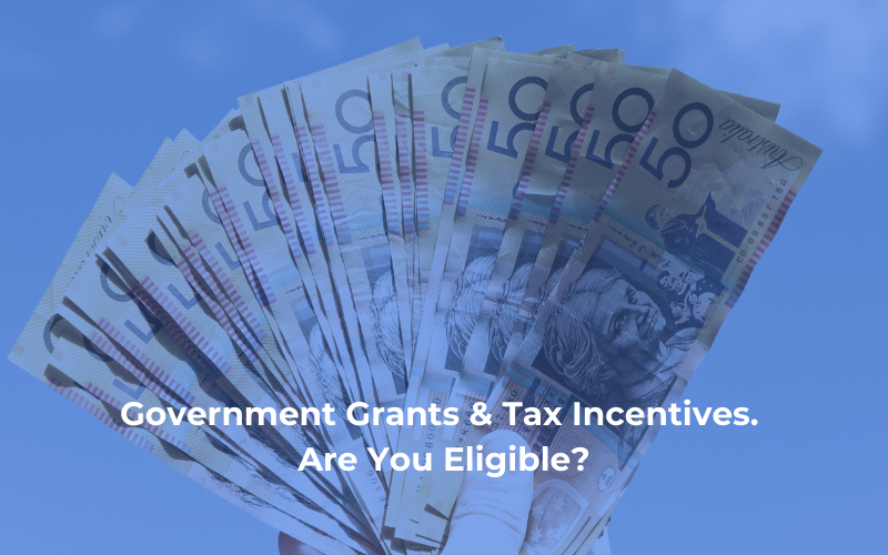 Your Business, Government Grants, and Tax Incentives. Are You Cashing in?